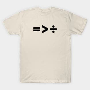 = is > division T-Shirt